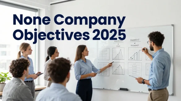 None Company Objectives 2025 — a team reviewing strategic goals on a whiteboard in a modern office setting